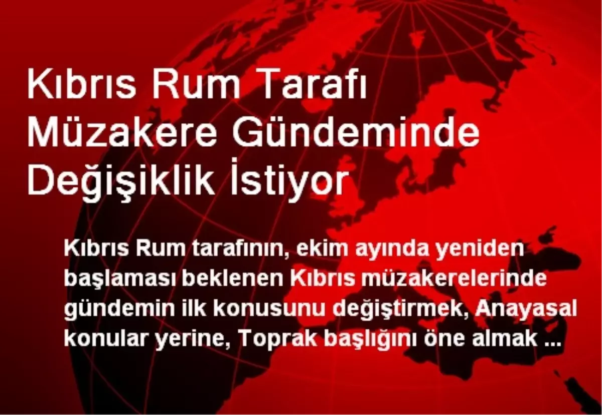 Kıbrıs Rum Tarafı Müzakere Gündeminde Değişiklik İstiyor