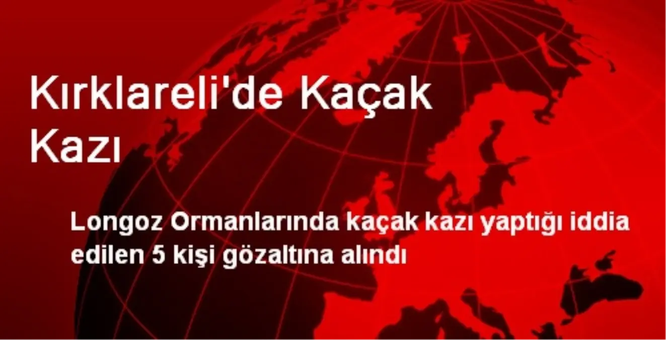 Kırklareli\'de Kaçak Kazı