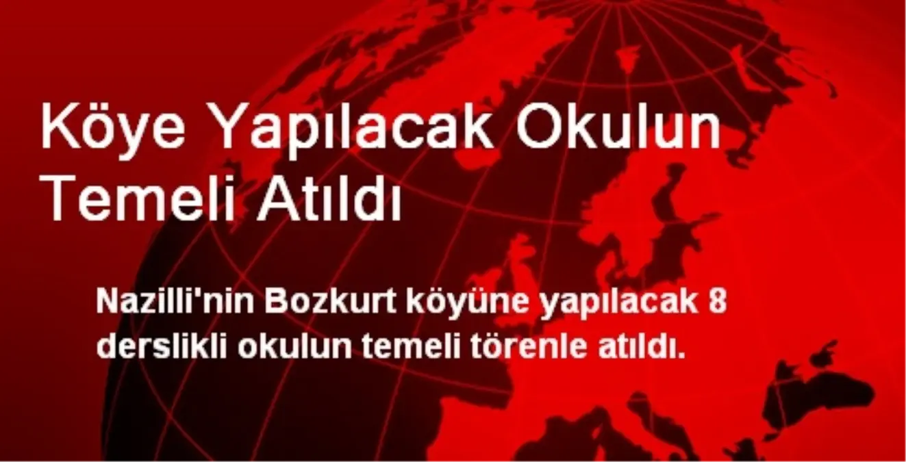 Köye Yapılacak Okulun Temeli Atıldı