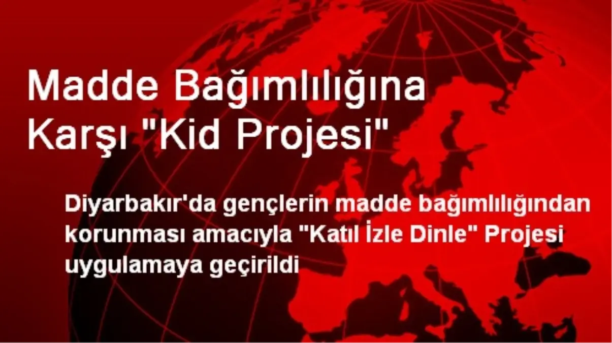 Madde Bağımlılığına Karşı "Kid Projesi"