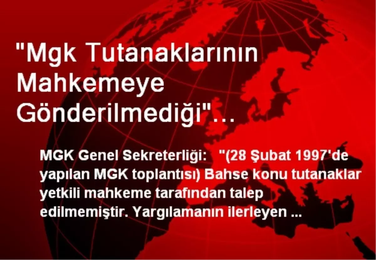 "Mgk Tutanaklarının Mahkemeye Gönderilmediği" Haberleri