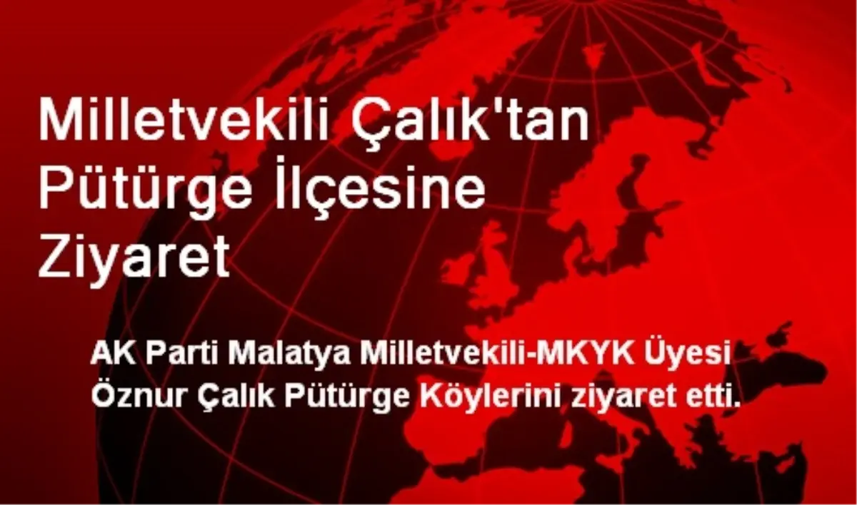 Milletvekili Çalık\'tan Pütürge İlçesine Ziyaret