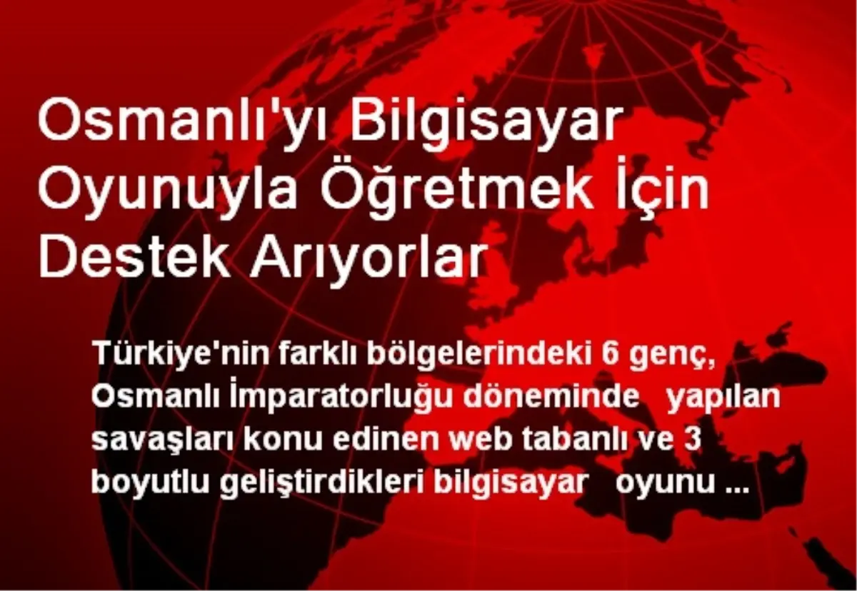 Osmanlı\'yı Bilgisayar Oyunuyla Öğretmek İçin Destek Arıyorlar