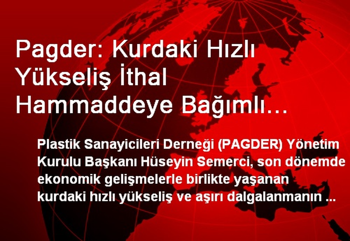 Pagder: Kurdaki Hızlı Yükseliş İthal Hammaddeye Bağımlı Plastik Sektörünü Baskı Altına Alıyor