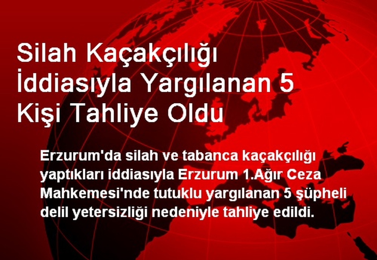 Silah Kaçakçılığı İddiasıyla Yargılanan 5 Kişi Tahliye Oldu