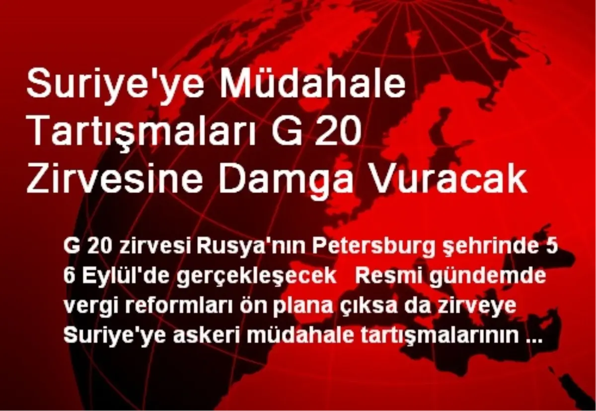 Suriye\'ye Müdahale Tartışmaları G 20 Zirvesine Damga Vuracak