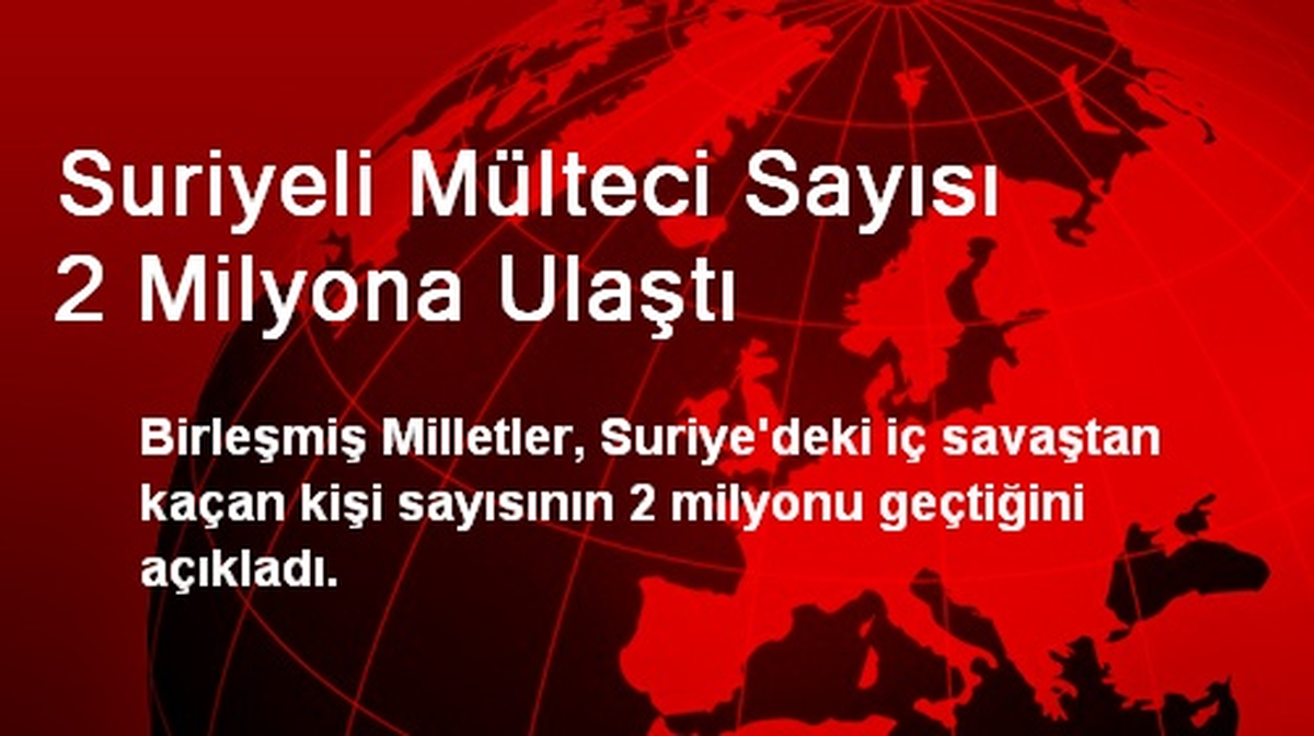 Suriyeli Mülteci Sayısı 2 Milyona Ulaştı