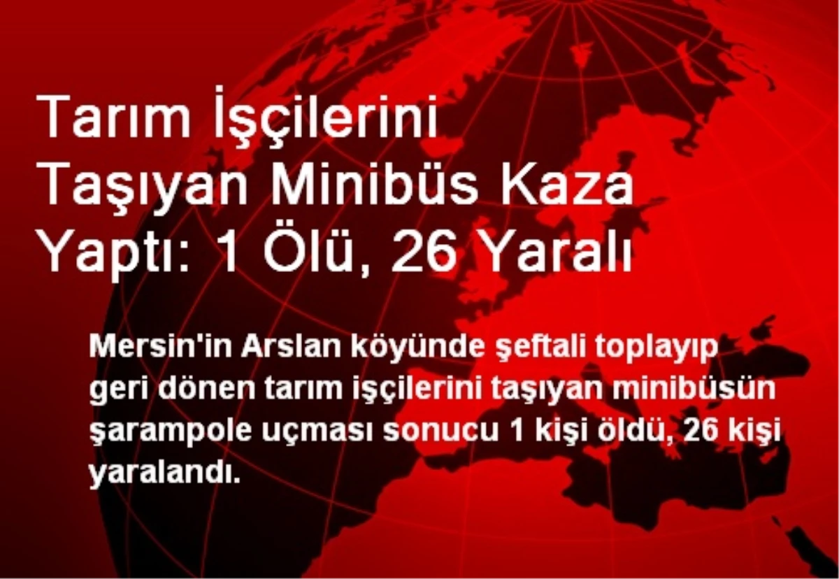 Tarım İşçilerini Taşıyan Minibüs Kaza Yaptı: 1 Ölü, 26 Yaralı