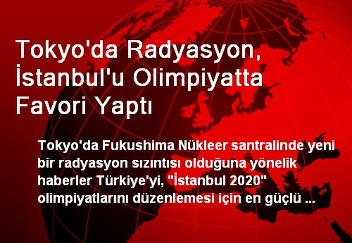 Tokyo\'da Radyasyon, İstanbul\'u Olimpiyatta Favori Yaptı