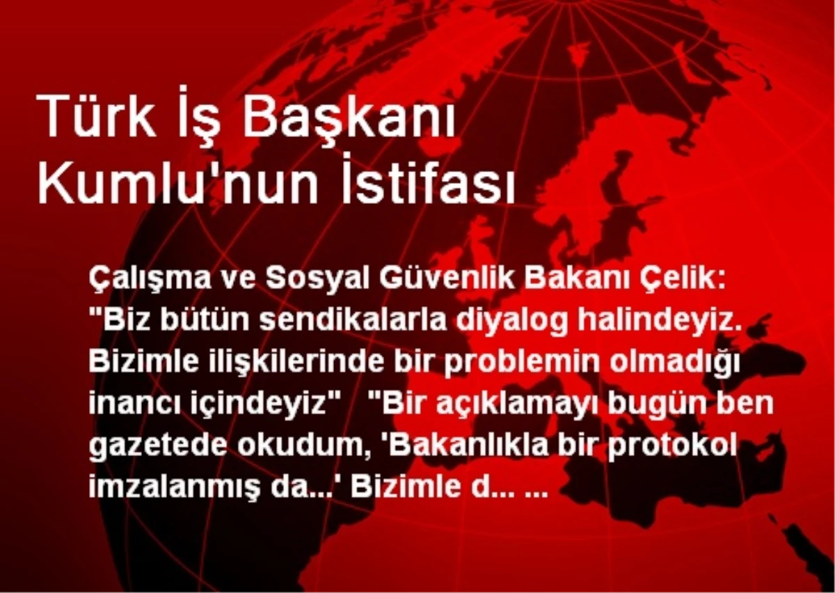 Türk İş Başkanı Kumlu\'nun İstifası