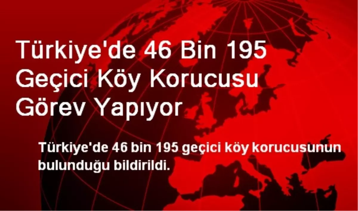 Türkiye\'de 46 Bin 195 Geçici Köy Korucusu Görev Yapıyor