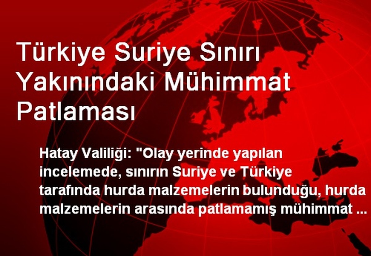 Türkiye Suriye Sınırı Yakınındaki Mühimmat Patlaması