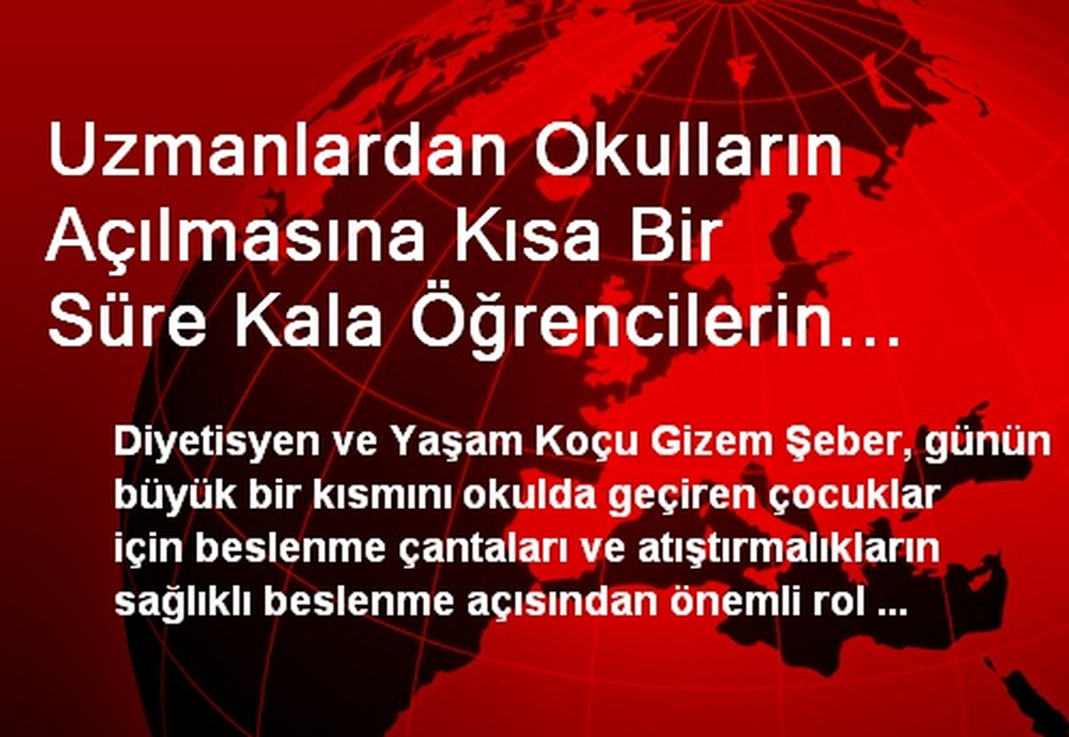 Uzmanlardan Okulların Açılmasına Kısa Bir Süre Kala Öğrencilerin Beslenme Çantalarının...