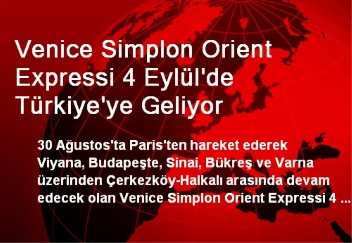 Venice Simplon Orient Expressi 4 Eylül\'de Türkiye\'ye Geliyor