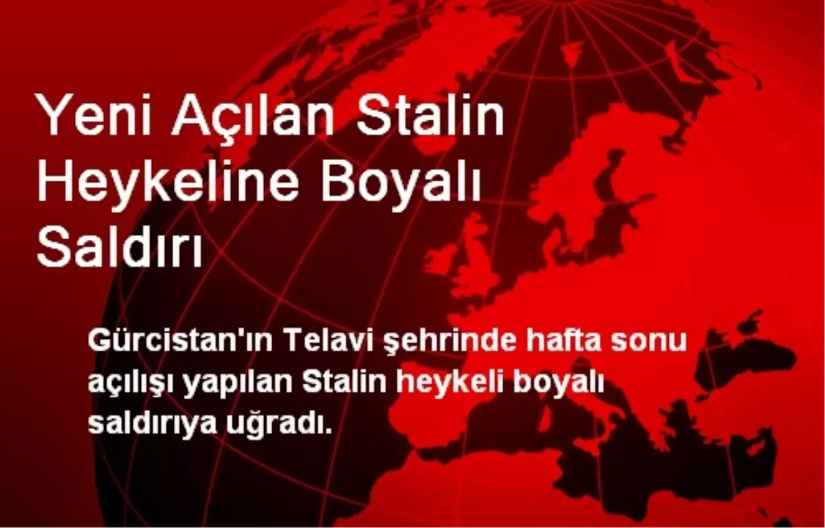 Yeni Açılan Stalin Heykeline Boyalı Saldırı