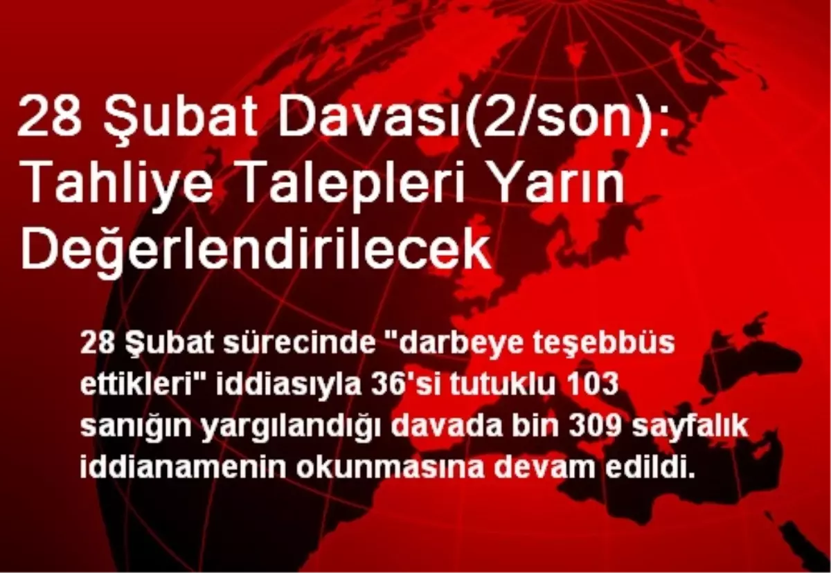 28 Şubat Davası(2/son): Tahliye Talepleri Yarın Değerlendirilecek