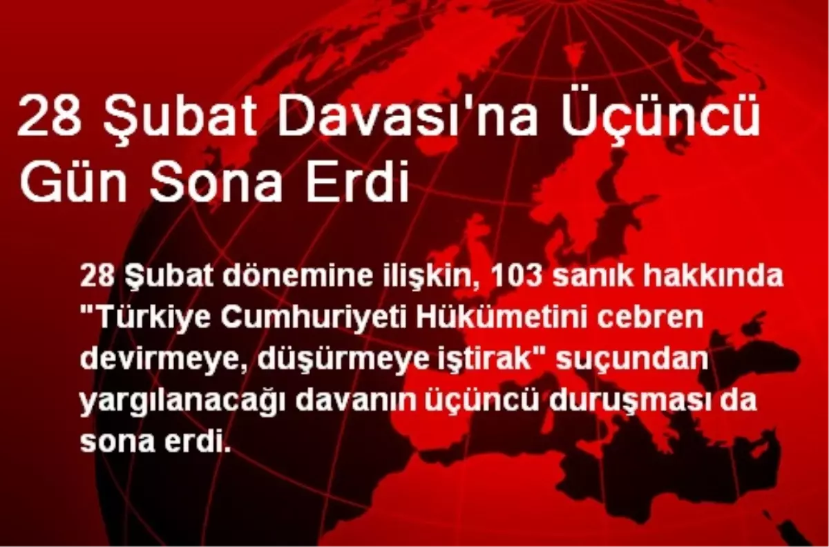 28 Şubat Davası\'na Üçüncü Gün Sona Erdi