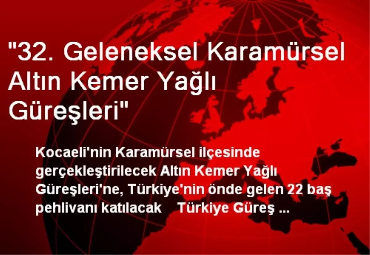 "32. Geleneksel Karamürsel Altın Kemer Yağlı Güreşleri"