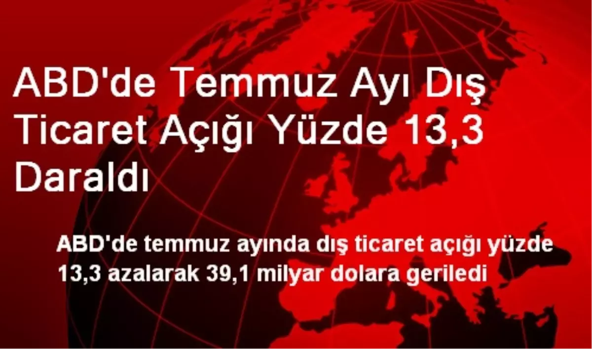 ABD\'de Temmuz Ayı Dış Ticaret Açığı Yüzde 13,3 Daraldı