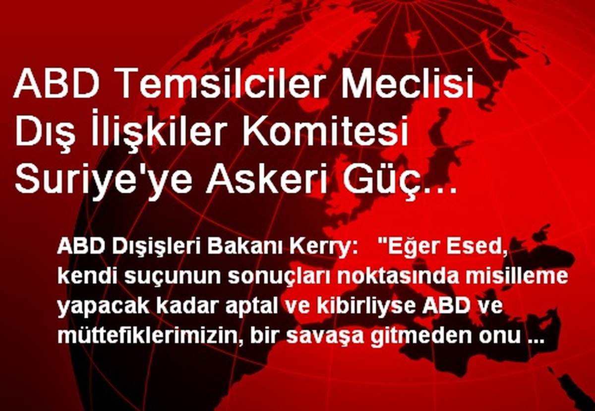 ABD Temsilciler Meclisi Dış İlişkiler Komitesi Suriye\'ye Askeri Güç Kullanma İznini Görüşüyor