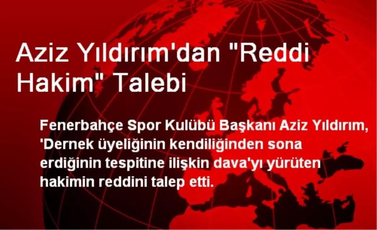 Aziz Yıldırım\'dan "Reddi Hakim" Talebi