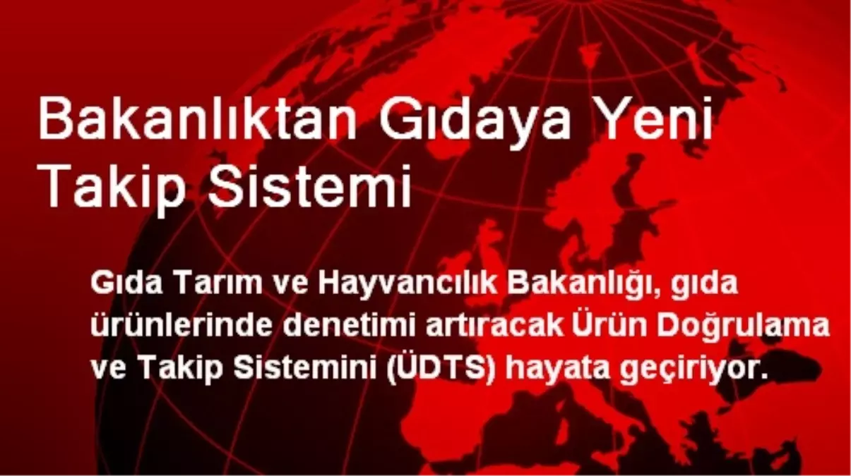 Bakanlıktan Gıdaya Yeni Takip Sistemi