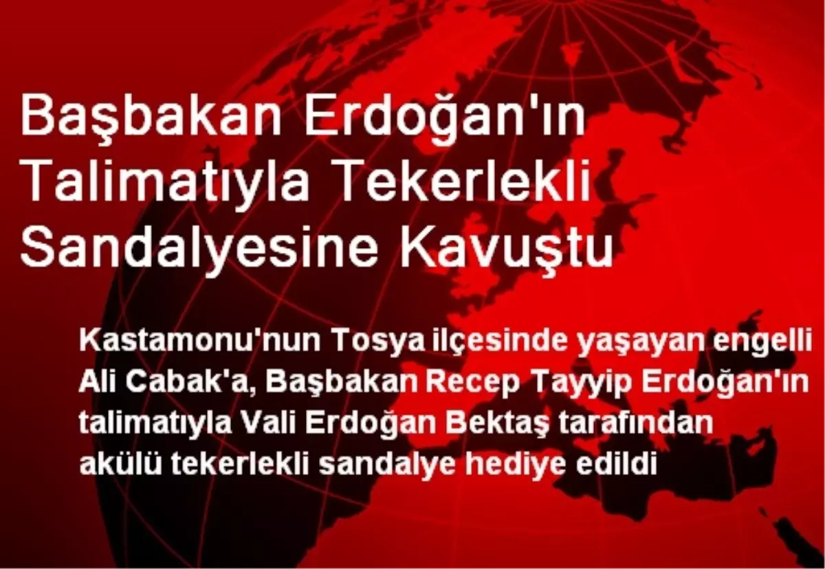 Başbakan Erdoğan\'ın Talimatıyla Tekerlekli Sandalyesine Kavuştu