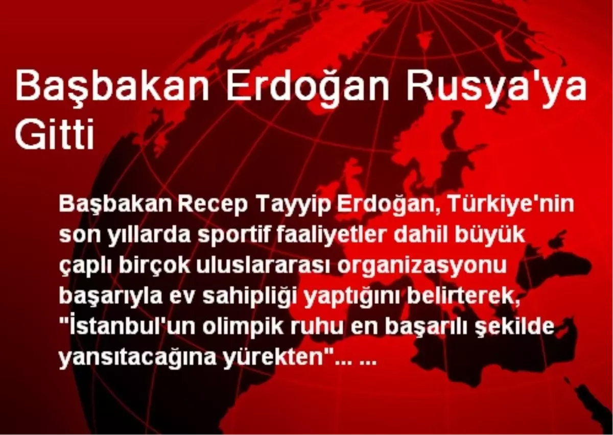 Başbakan Erdoğan Rusya\'ya Gitti