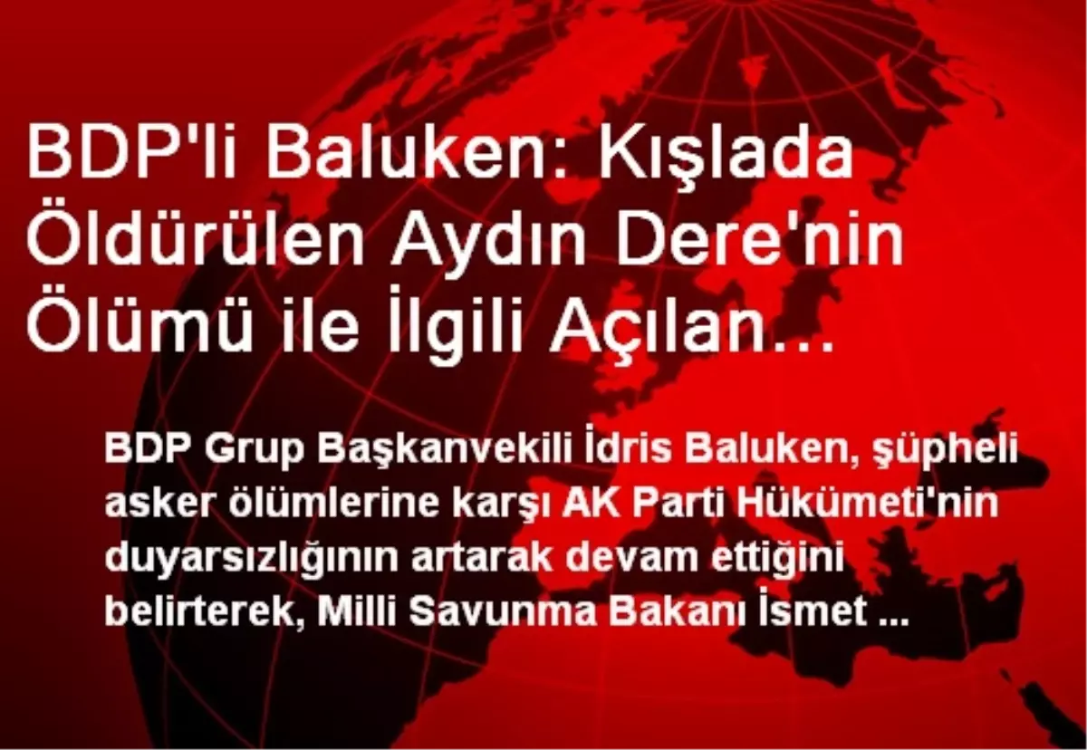 BDP\'li Baluken: Kışlada Öldürülen Aydın Dere\'nin Ölümü ile İlgili Açılan Soruşturma Var Mı?