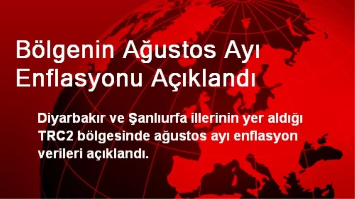 Bölgenin Ağustos Ayı Enflasyonu Açıklandı