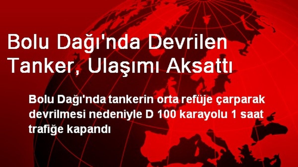 Bolu Dağı\'nda Devrilen Tanker, Ulaşımı Aksattı