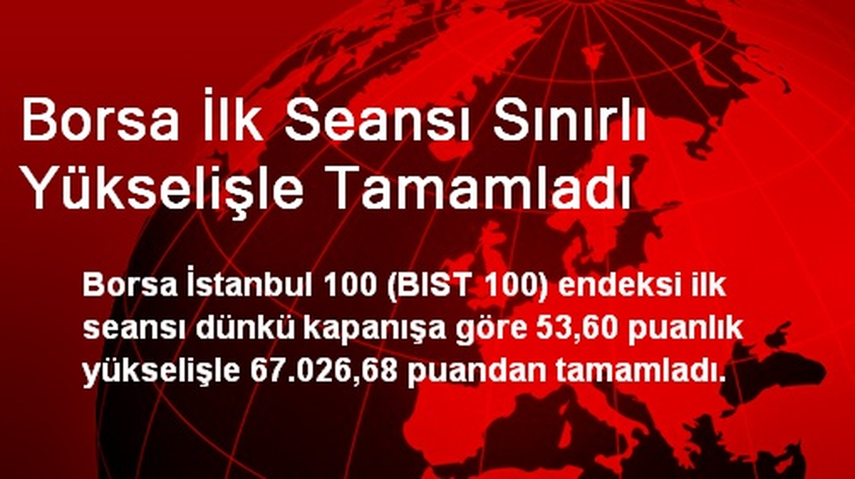 Borsa İlk Seansı Sınırlı Yükselişle Tamamladı