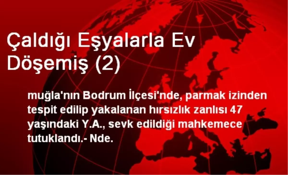 Çaldığı Eşyalarla Ev Döşemiş (2)