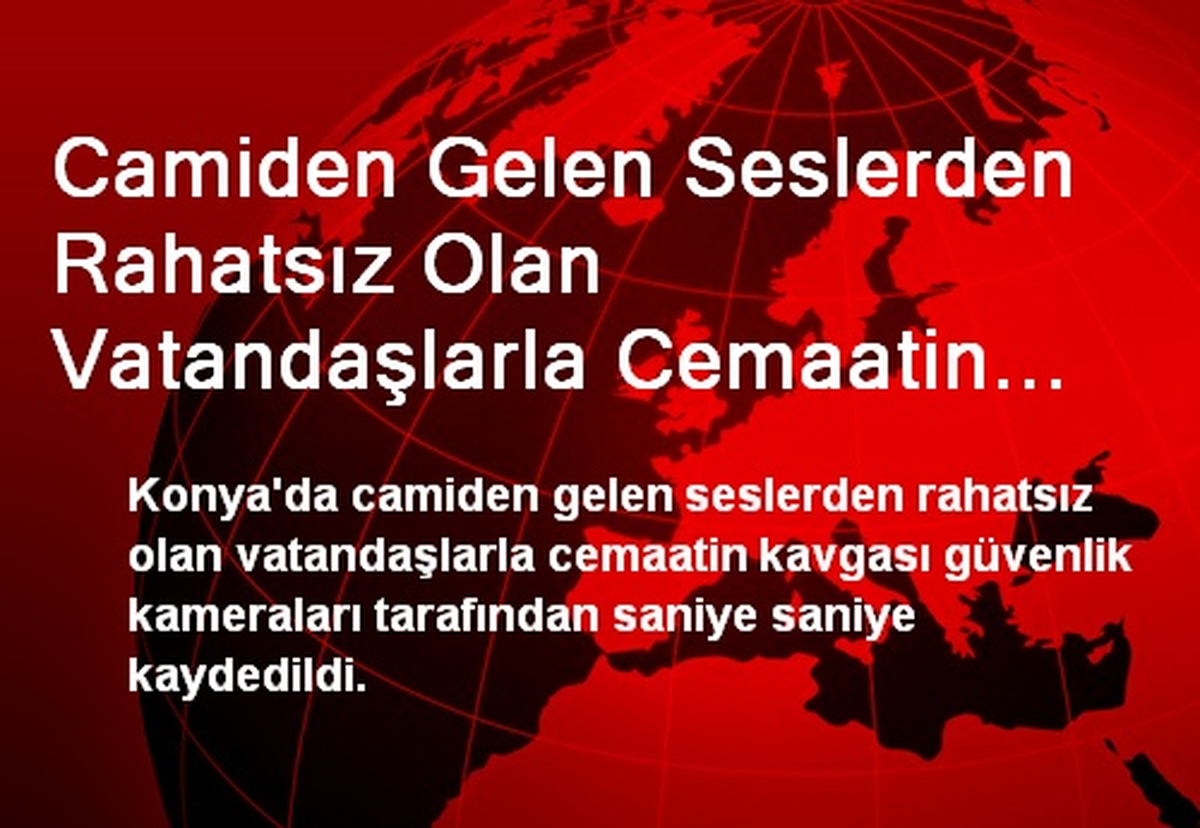 Camiden Gelen Seslerden Rahatsız Olan Vatandaşlarla Cemaatin Kavgası Kameralara Yansıdı