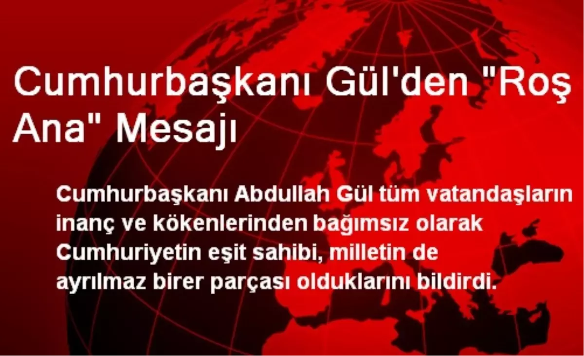 Cumhurbaşkanı Gül\'den "Roş Ana" Mesajı