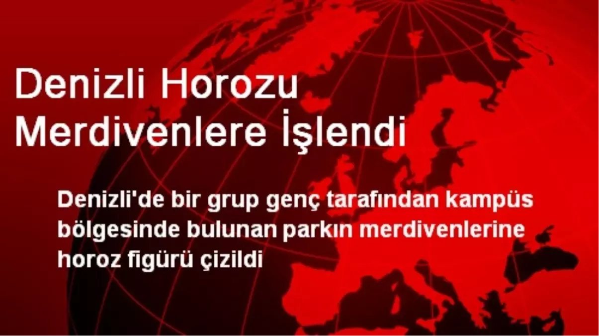 Denizli Horozu Merdivenlere İşlendi