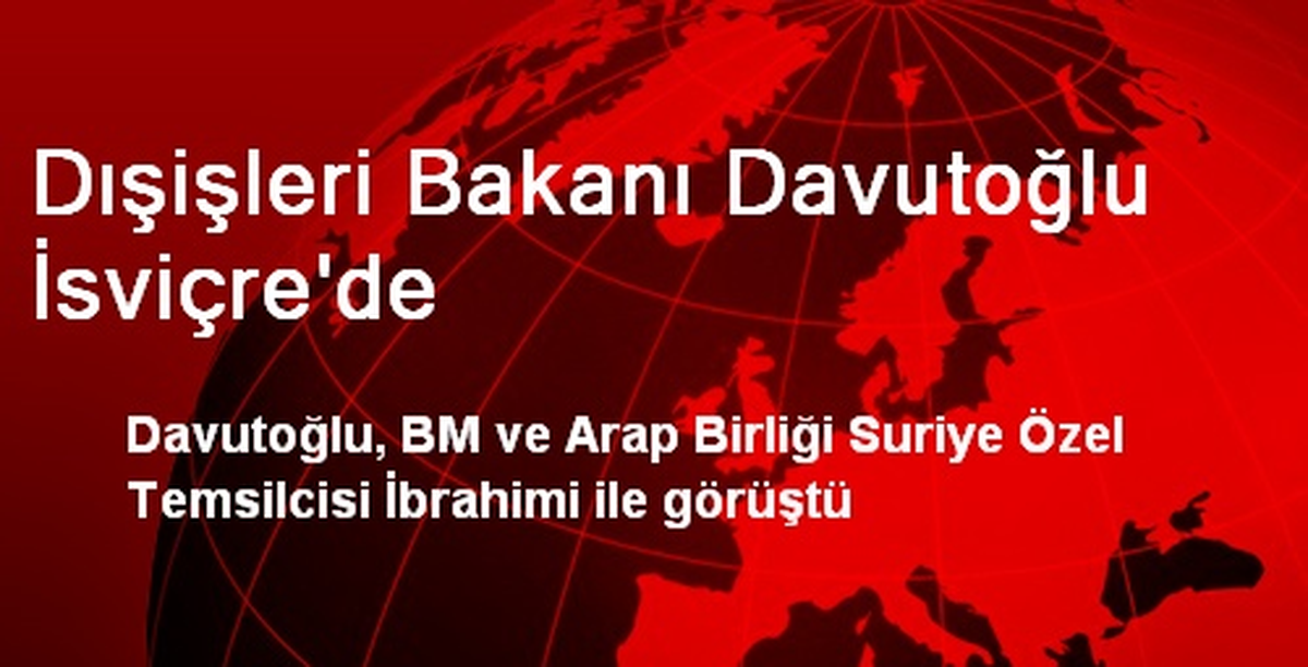 Dışişleri Bakanı Davutoğlu İsviçre\'de