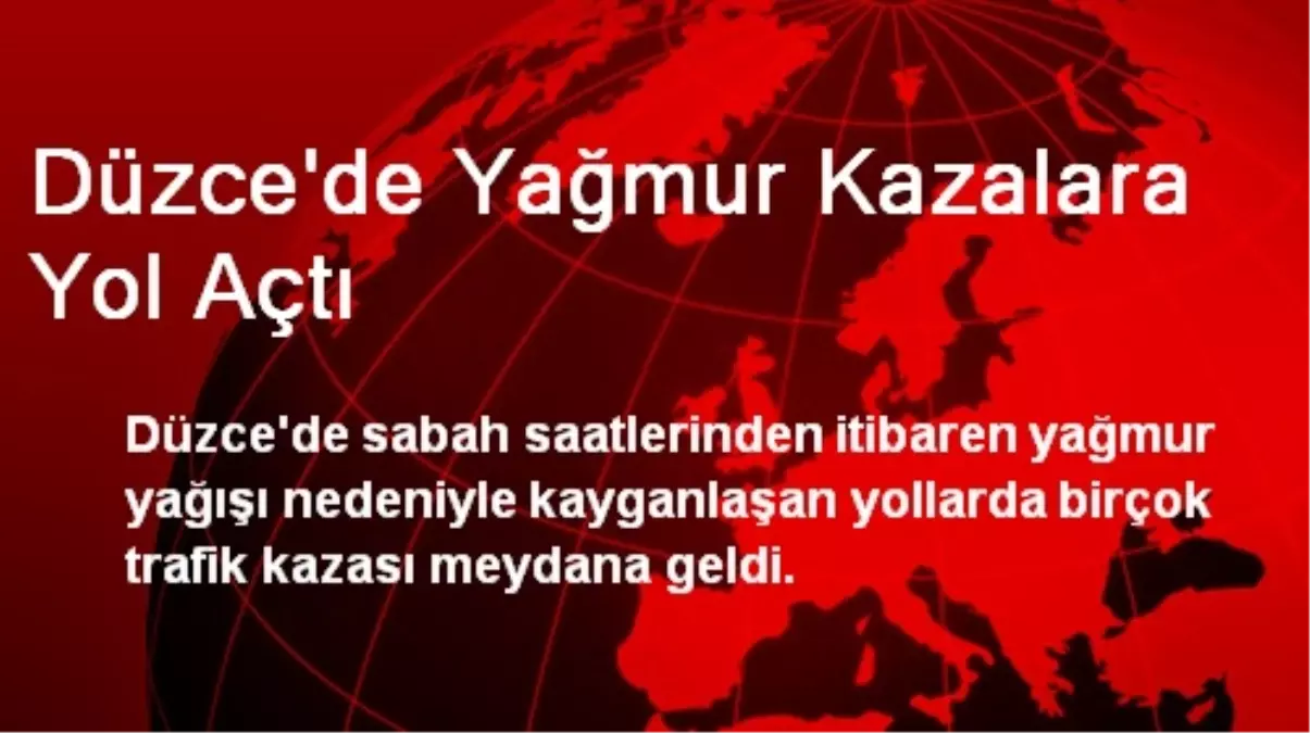 Düzce\'de Yağmur Kazalara Yol Açtı