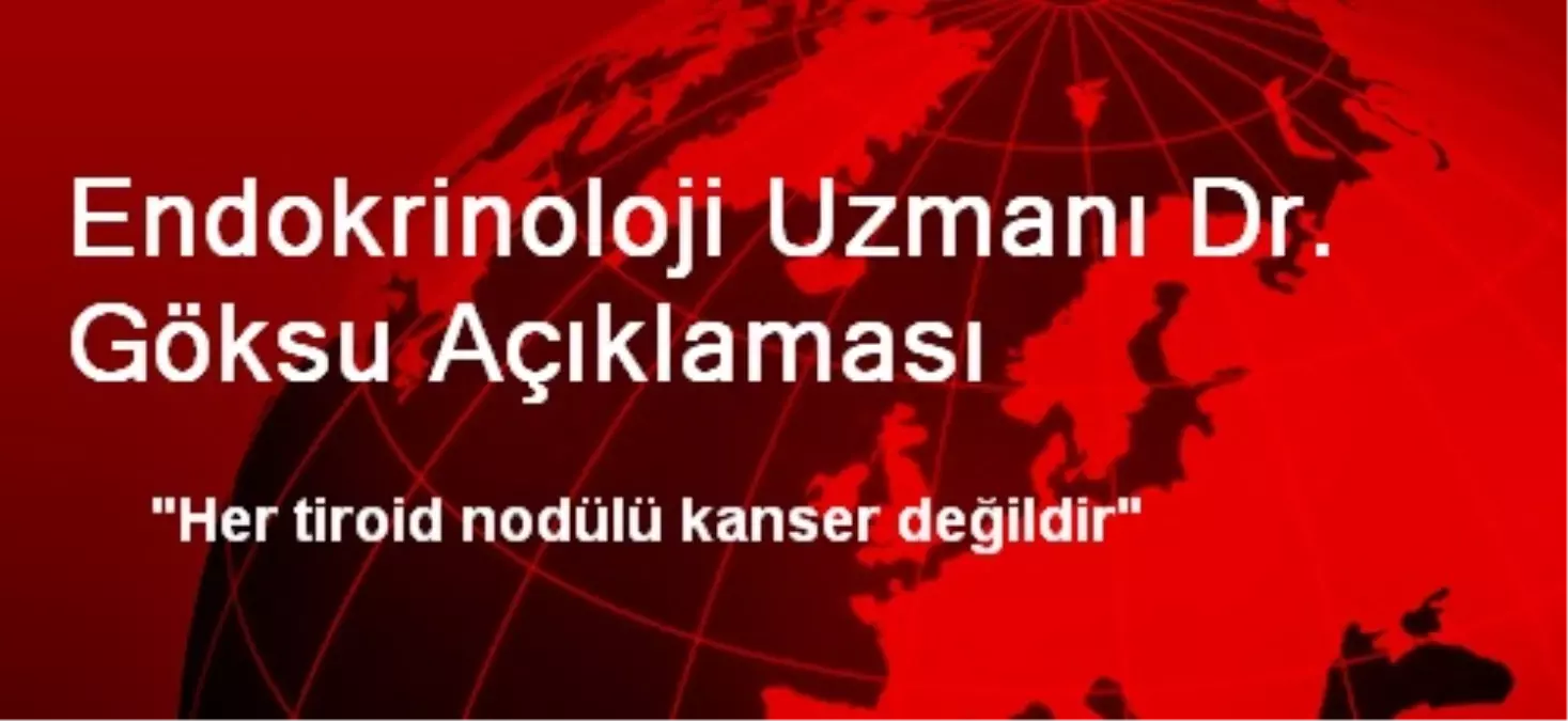 Endokrinoloji Uzmanı Dr. Göksu Açıklaması