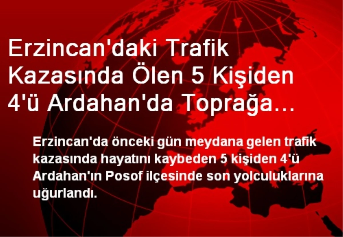 Erzincan\'daki Trafik Kazasında Ölen 5 Kişiden 4\'ü Ardahan\'da Toprağa Verildi