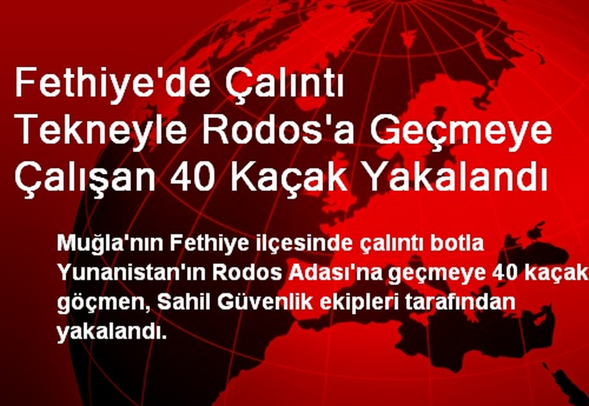 Fethiye\'de Çalıntı Tekneyle Rodos\'a Geçmeye Çalışan 40 Kaçak Yakalandı