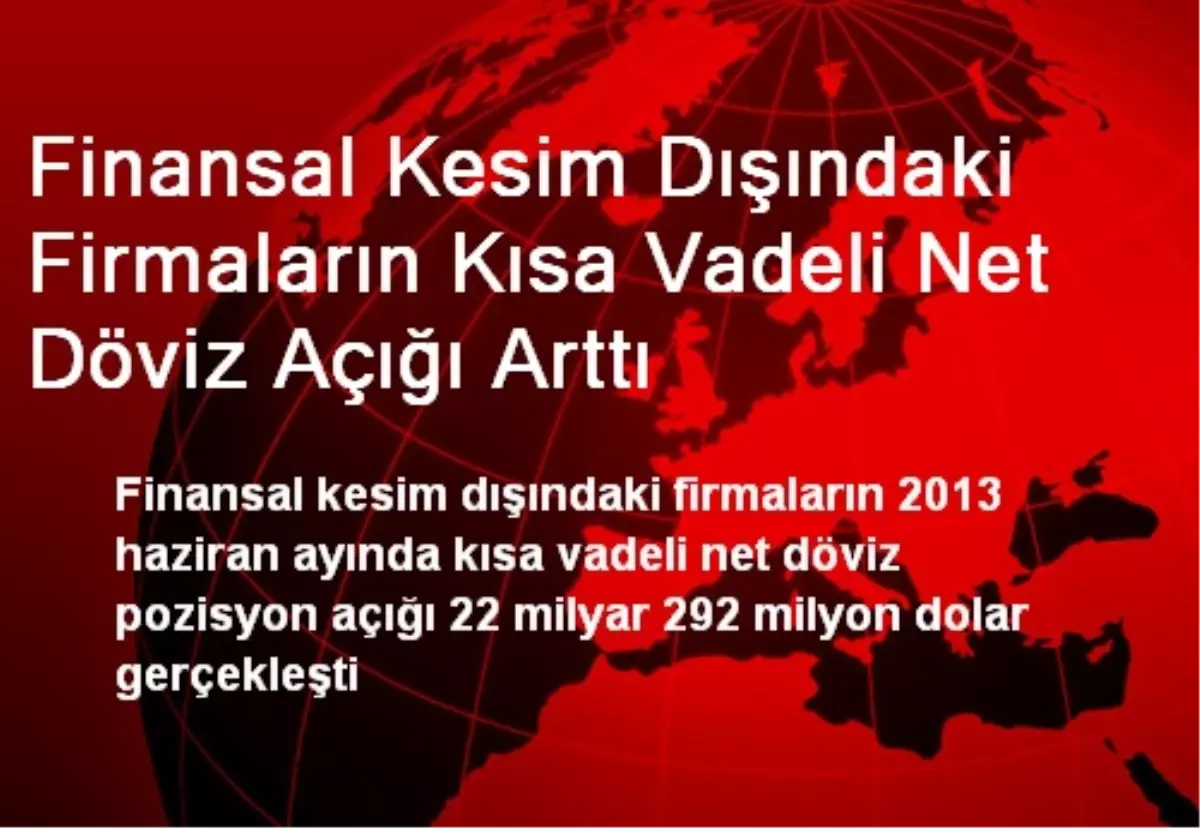 Finansal Kesim Dışındaki Firmaların Kısa Vadeli Net Döviz Açığı Arttı