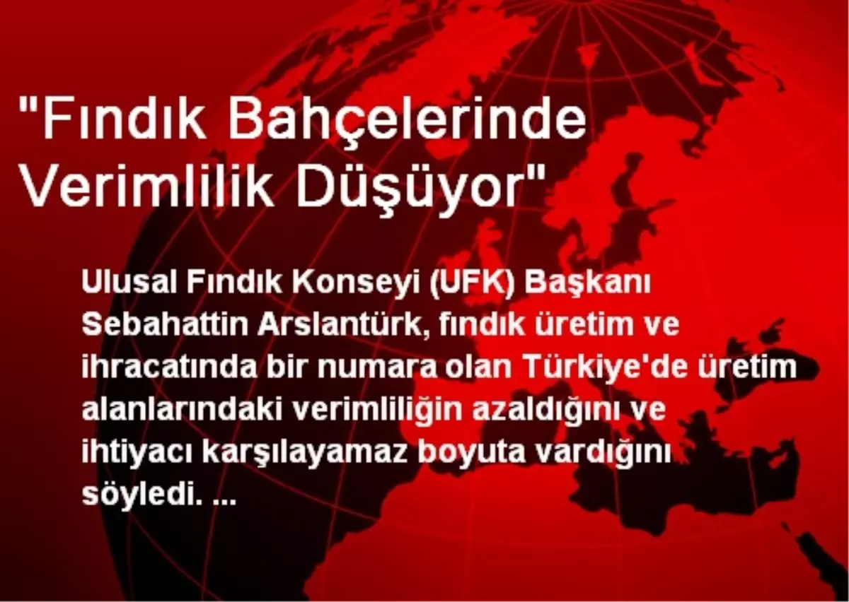 "Fındık Bahçelerinde Verimlilik Düşüyor"