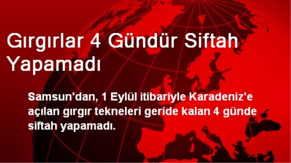 Gırgırlar 4 Gündür Siftah Yapamadı