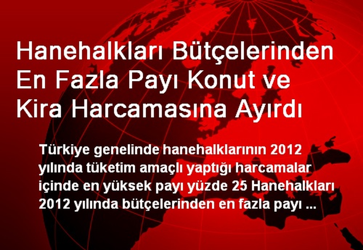 Hanehalkları Bütçelerinden En Fazla Payı Konut ve Kira Harcamasına Ayırdı