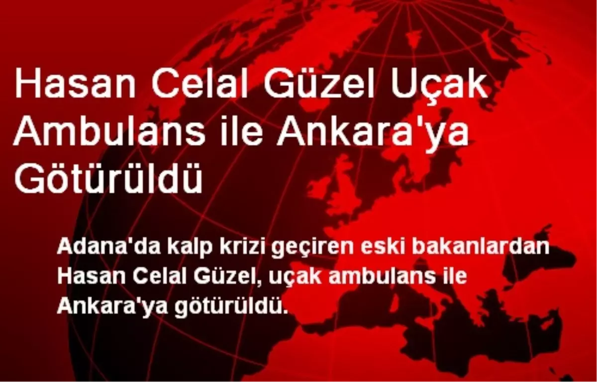 Hasan Celal Güzel Uçak Ambulans ile Ankara\'ya Götürüldü