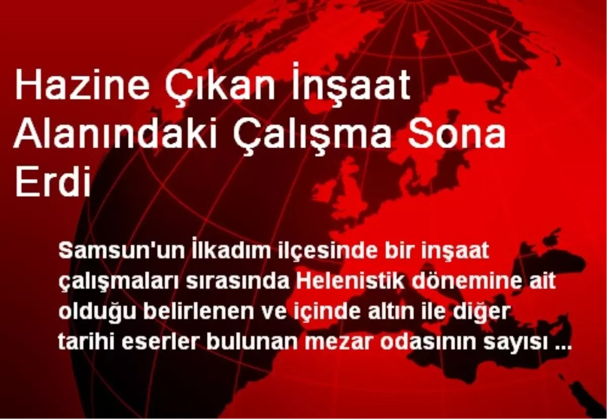 Hazine Çıkan İnşaat Alanındaki Çalışma Sona Erdi