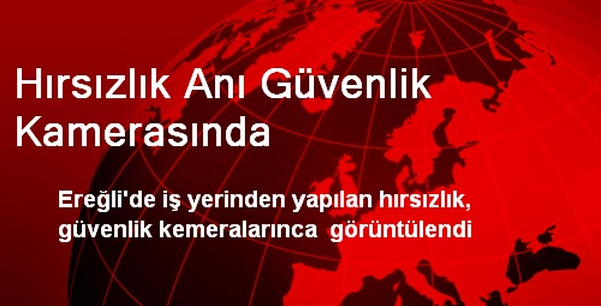 Hırsızlık Anı Güvenlik Kamerasında