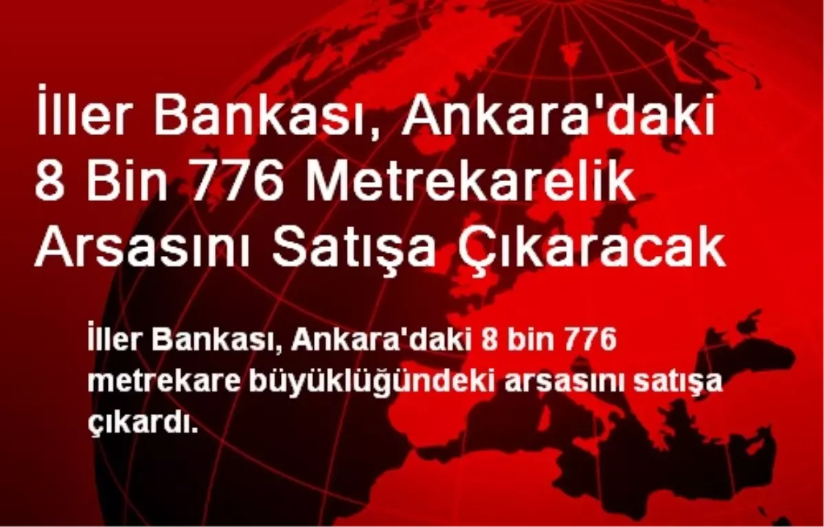 İller Bankası, Ankara\'daki 8 Bin 776 Metrekarelik Arsasını Satışa Çıkaracak