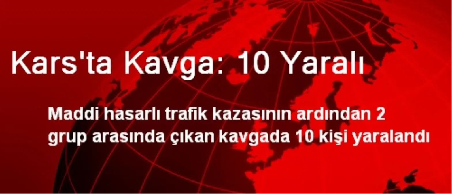 Kars\'ta Kavga: 10 Yaralı